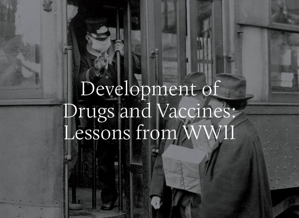 Development of Drugs and Vaccines Lessons from World War II The