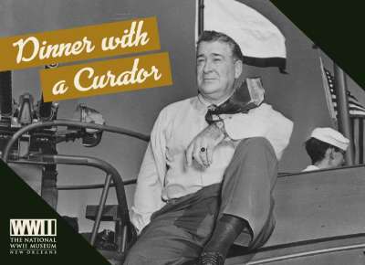 Dinner with a Curator, Andrew Higgins: Building Victory in World War II